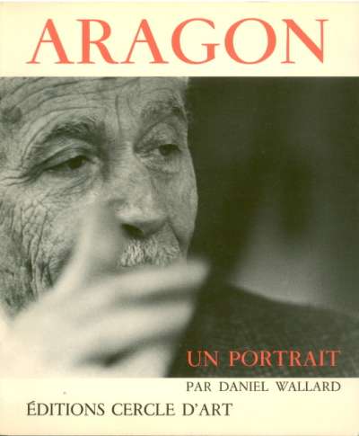 Aragon, un portrait. Textes et documents choisis et présentés par Daniel Wallard, Collection Chambre noire. 24x29 cm. 145 p. 1979