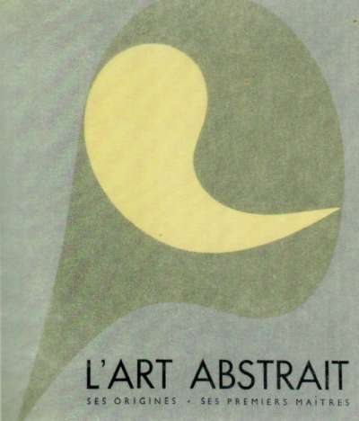 Michel Seuphor. L'art abstrait. Ses origines, ses premiers maîtres. 1949