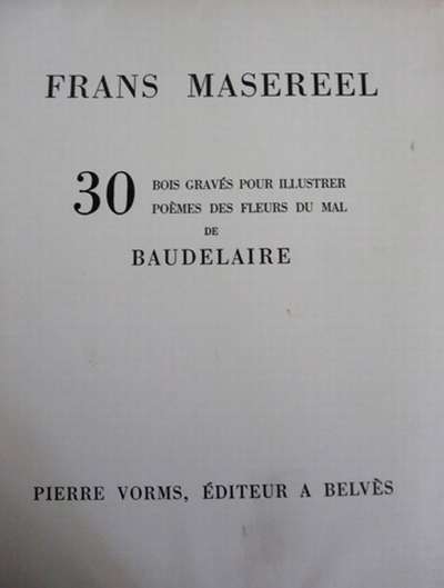 Frans Masereel, Les fleurs du mal, 30 bois gravés pour illustrer 30 poèmes des Fleurs du mal de Baudelaire, Pierre Vorms, Belvès. Caractère Bodoni corps 24 et 30. 19 cm. 119 p. 1977