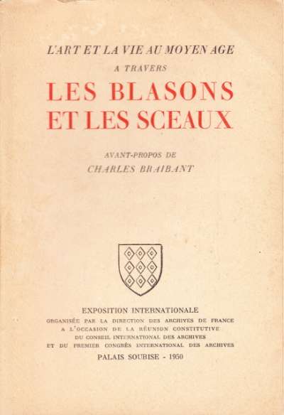 L'art et la vie au Moyen-Age à travers less blasons et les sceaux. Palais Soubise. 1950