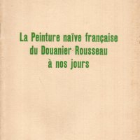 LA PEINTURE NAIVE FRANÇAISE DU DOUANIER ROUSSEAU À NOS JOURS